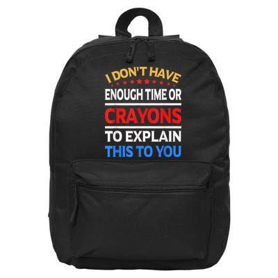 I Don't Have Enough Time Or Crayons To Explain This To You 16 in Basic Backpack