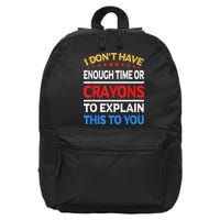 I Don't Have Enough Time Or Crayons To Explain This To You 16 in Basic Backpack
