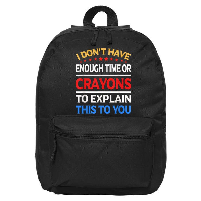 I Don't Have Enough Time Or Crayons To Explain This To You 16 in Basic Backpack