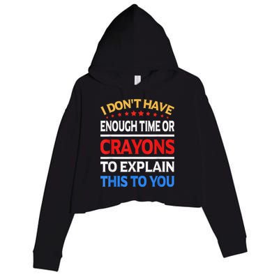 I Don't Have Enough Time Or Crayons To Explain This To You Crop Fleece Hoodie