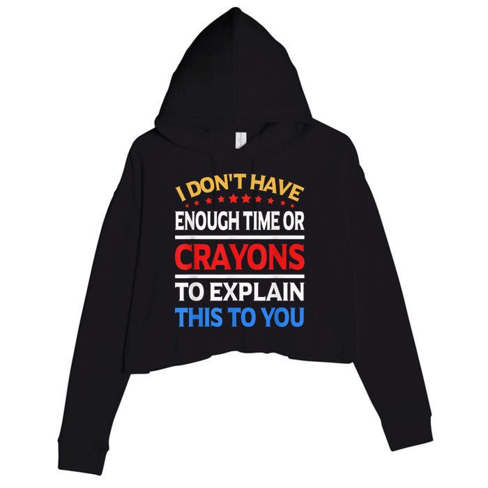 I Don't Have Enough Time Or Crayons To Explain This To You Crop Fleece Hoodie