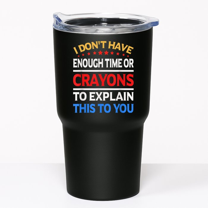 I Don't Have Enough Time Or Crayons To Explain This To You Tumbler