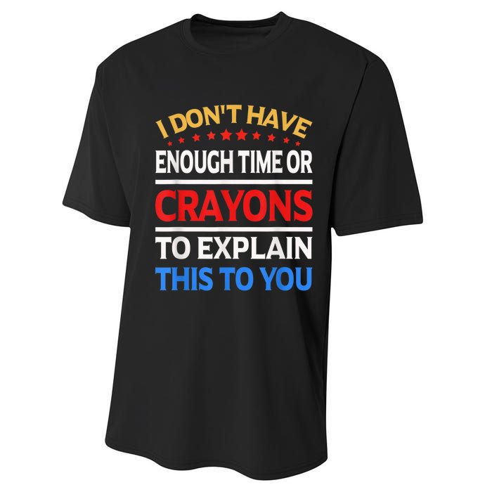 I Don't Have Enough Time Or Crayons To Explain This To You Performance Sprint T-Shirt