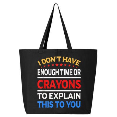 I Don't Have Enough Time Or Crayons To Explain This To You 25L Jumbo Tote