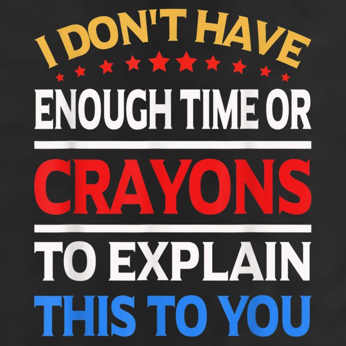 I Don't Have Enough Time Or Crayons To Explain This To You 25L Jumbo Tote