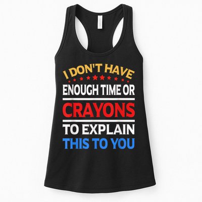 I Don't Have Enough Time Or Crayons To Explain This To You Womens Tank Top