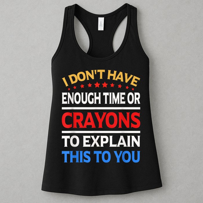 I Don't Have Enough Time Or Crayons To Explain This To You Womens Tank Top