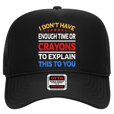 I Don't Have Enough Time Or Crayons To Explain This To You Trucker Hat