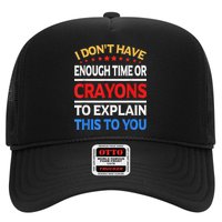 I Don't Have Enough Time Or Crayons To Explain This To You Trucker Hat