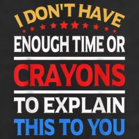 I Don't Have Enough Time Or Crayons To Explain This To You Trucker Hat