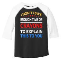 I Don't Have Enough Time Or Crayons To Explain This To You Toddler Fine Jersey T-Shirt
