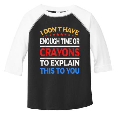 I Don't Have Enough Time Or Crayons To Explain This To You Toddler Fine Jersey T-Shirt