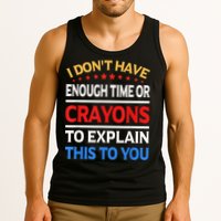 I Don't Have Enough Time Or Crayons To Explain This To You Tank Top