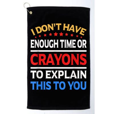 I Don't Have Enough Time Or Crayons To Explain This To You Golf Towel