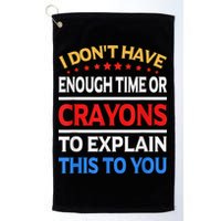 I Don't Have Enough Time Or Crayons To Explain This To You Golf Towel