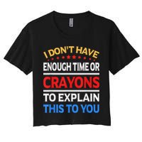 I Don't Have Enough Time Or Crayons To Explain This To You Crop Top