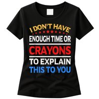 I Don't Have Enough Time Or Crayons To Explain This To You Womens T-Shirt
