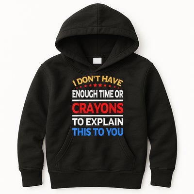 I Don't Have Enough Time Or Crayons To Explain This To You Kids Hoodie