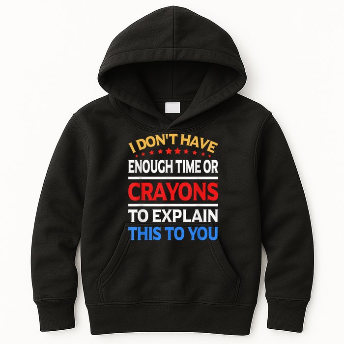 I Don't Have Enough Time Or Crayons To Explain This To You Kids Hoodie