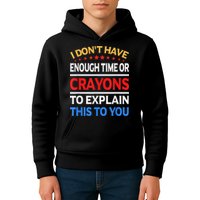 I Don't Have Enough Time Or Crayons To Explain This To You Kids Hoodie