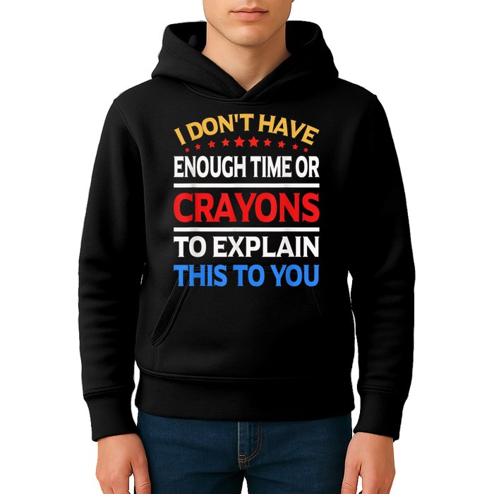 I Don't Have Enough Time Or Crayons To Explain This To You Kids Hoodie