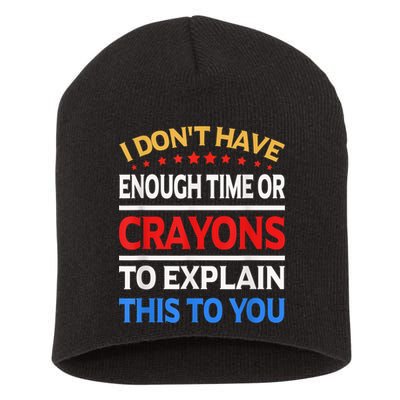 I Don't Have Enough Time Or Crayons To Explain This To You Short Acrylic Beanie