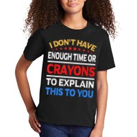 I Don't Have Enough Time Or Crayons To Explain This To You Kids T-Shirt