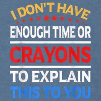 I Don't Have Enough Time Or Crayons To Explain This To You Garment-Dyed Sweatshirt