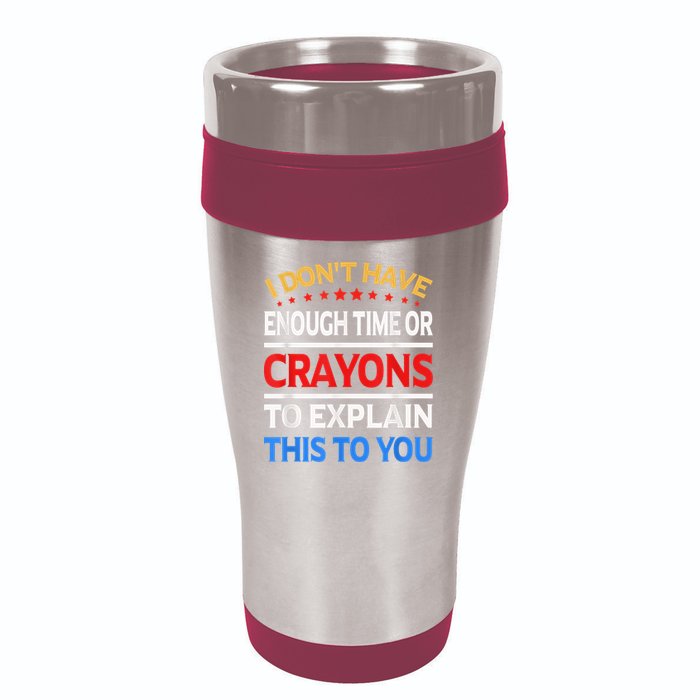 I Don't Have Enough Time Or Crayons To Explain This To You 16oz Travel Tumbler