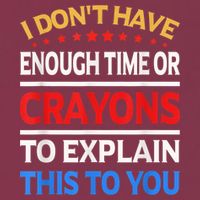 I Don't Have Enough Time Or Crayons To Explain This To You 16oz Travel Tumbler