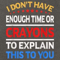 I Don't Have Enough Time Or Crayons To Explain This To You Cotton Canvas Backpack