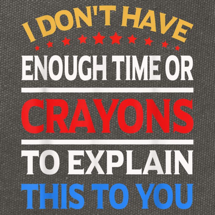 I Don't Have Enough Time Or Crayons To Explain This To You Cotton Canvas Backpack