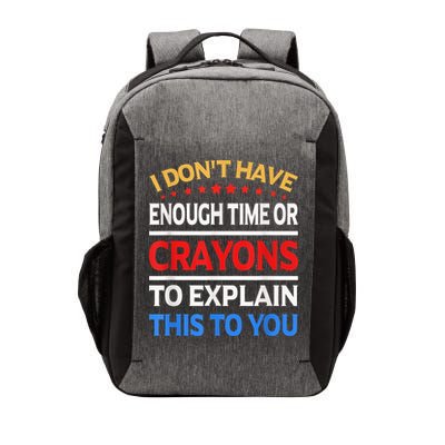 I Don't Have Enough Time Or Crayons To Explain This To You Vector Backpack