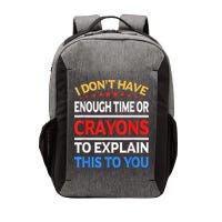 I Don't Have Enough Time Or Crayons To Explain This To You Vector Backpack