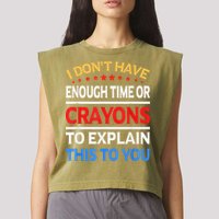 I Don't Have Enough Time Or Crayons To Explain This To You Garment-Dyed Women's Muscle Tee