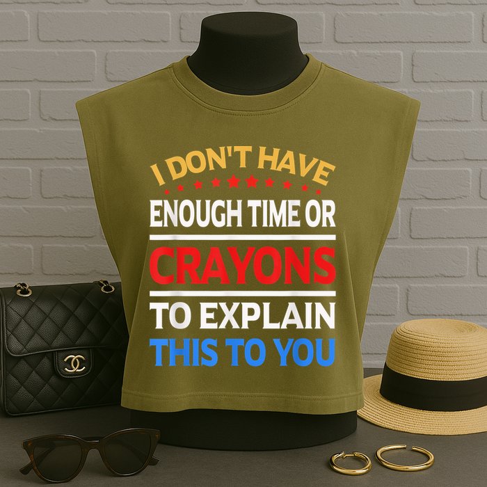 I Don't Have Enough Time Or Crayons To Explain This To You Garment-Dyed Women's Muscle Tee