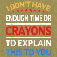 I Don't Have Enough Time Or Crayons To Explain This To You Garment-Dyed Women's Muscle Tee