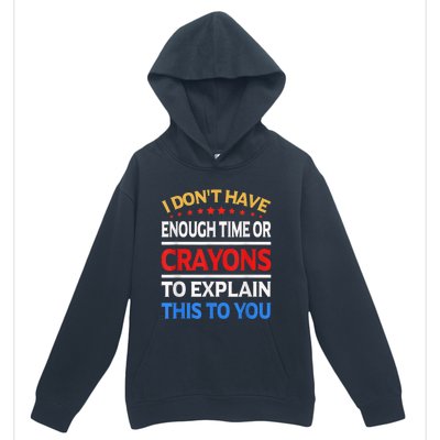 I Don't Have Enough Time Or Crayons To Explain This To You Urban Pullover Hoodie