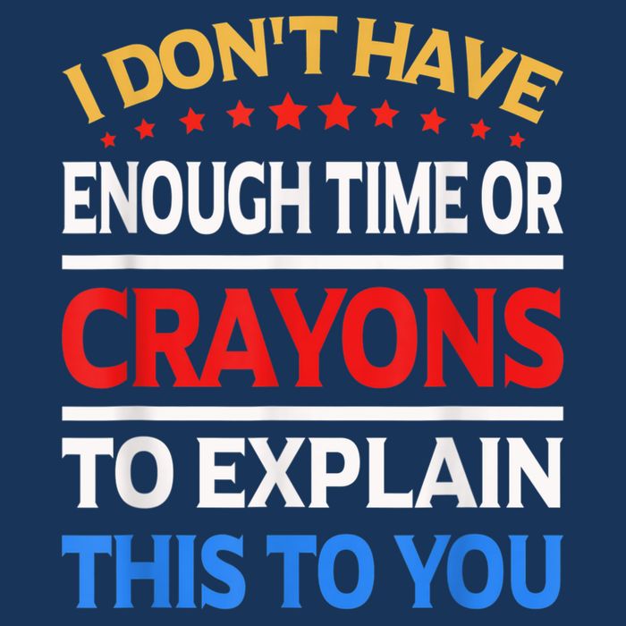 I Don't Have Enough Time Or Crayons To Explain This To You Infant Baby Jersey Bodysuit