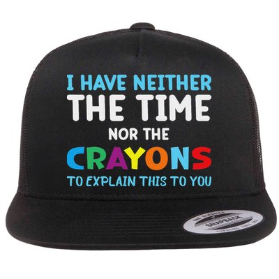 I Don't Have The Time Or The Crayons Funny Sarcasm Quote Flat Bill Trucker Hat