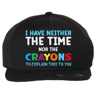 I Don't Have The Time Or The Crayons Funny Sarcasm Quote Wool Snapback Cap