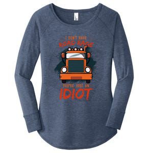 I Don't Have Road Rage You're Just An Idiot Wheeler Trailer Gift Women's Perfect Tri Tunic Long Sleeve Shirt