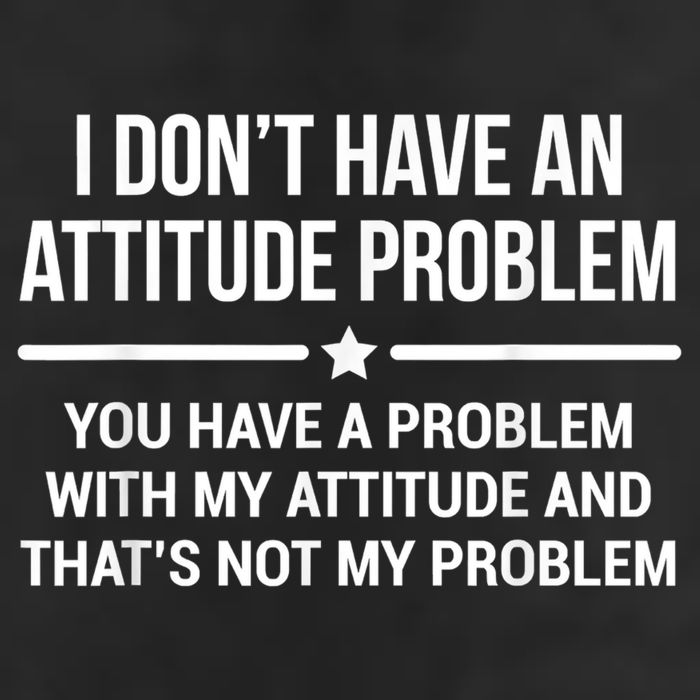 I Don't Have An Attitude Problem Funny Sarcasm Cool Comfort Performance Bucket Hat
