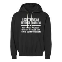 I Don't Have An Attitude Problem Funny Sarcasm Garment-Dyed Fleece Hoodie