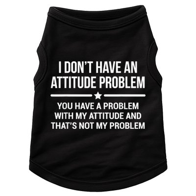 I Don't Have An Attitude Problem Funny Sarcasm Doggie Tank