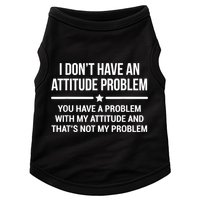 I Don't Have An Attitude Problem Funny Sarcasm Doggie Tank