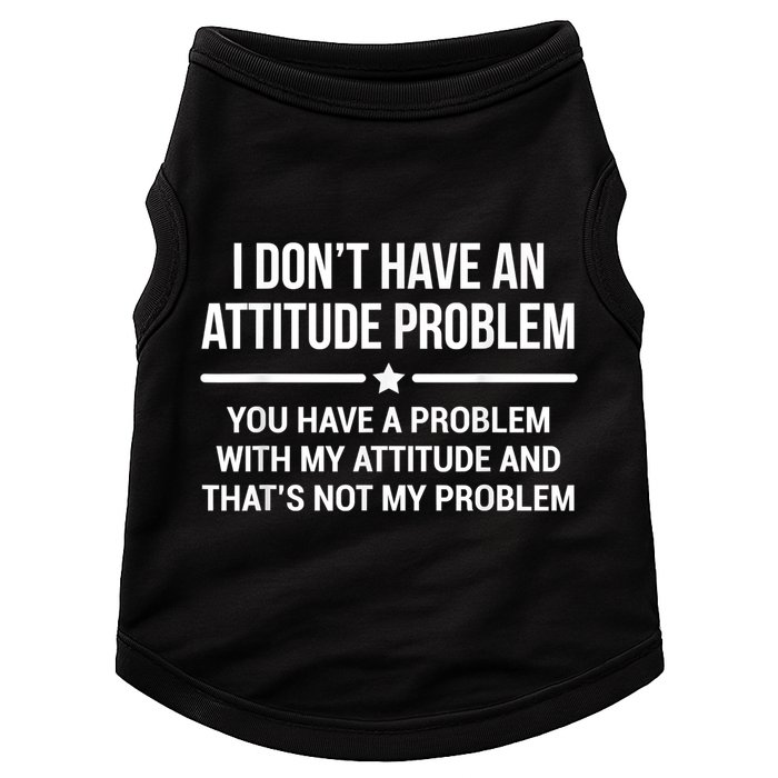 I Don't Have An Attitude Problem Funny Sarcasm Doggie Tank