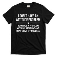 I Don't Have An Attitude Problem Funny Sarcasm T-Shirt