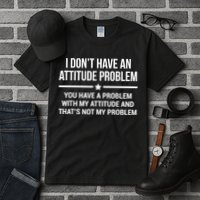 I Don't Have An Attitude Problem Funny Sarcasm Tall T-Shirt