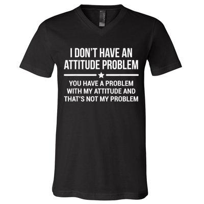 I Don't Have An Attitude Problem Funny Sarcasm V-Neck T-Shirt